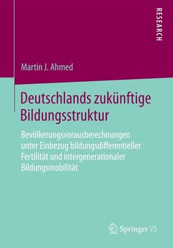 Deutschlands zukünftige Bildungsstruktur Bevölkerungsvorausberechnungen unter Einbezug bildungsdifferentieller Fertilität und intergenerationaler Bildungsmobilität