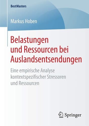Belastungen und Ressourcen bei Auslandsentsendungen Eine empirische Analyse kontextspezifischer Stressoren und Ressourcen