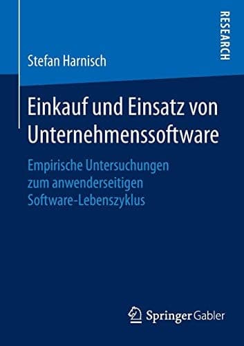Einkauf und Einsatz von Unternehmenssoftware Empirische Untersuchungen zum anwenderseitigen Software-Lebenszyklus
