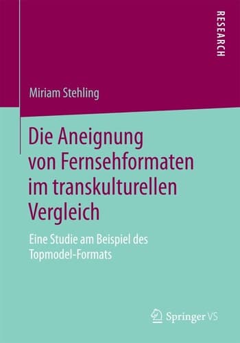 Die Aneignung von Fernsehformaten im transkulturellen Vergleich Eine Studie am Beispiel des Topmodel-Formats
