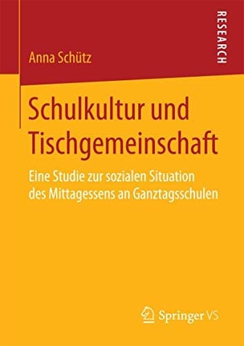 Schulkultur und Tischgemeinschaft Eine Studie zur sozialen Situation des Mittagessens an Ganztagsschulen
