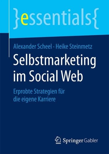 Selbstmarketing im Social Web Erprobte Strategien für die eigene Karriere