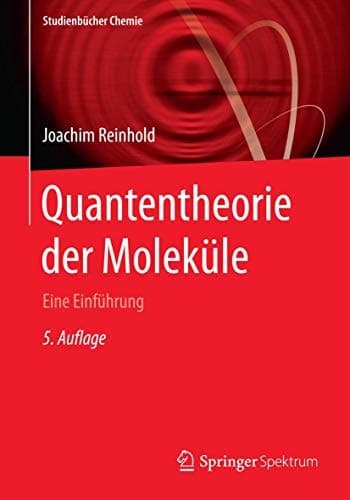 Quantentheorie der Moleküle Eine Einführung