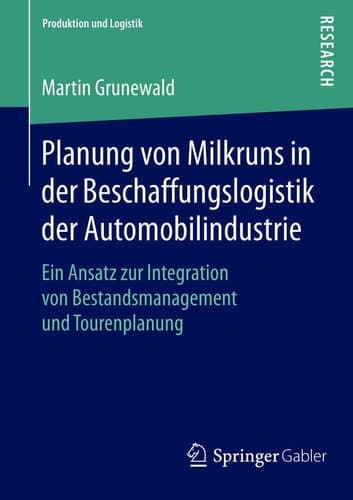 Planung von Milkruns in der Beschaffungslogistik der Automobilindustrie Ein Ansatz zur Integration von Bestandsmanagement und Tourenplanung