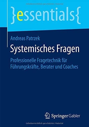 Systemisches Fragen Professionelle Fragetechnik für Führungskräfte, Berater und Coaches