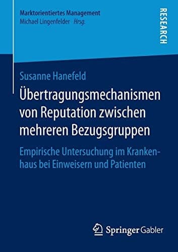 Übertragungsmechanismen von Reputation zwischen mehreren Bezugsgruppen Empirische Untersuchung im Krankenhaus bei Einweisern und Patienten