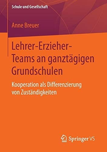 Lehrer-Erzieher-Teams an ganztägigen Grundschulen Kooperation als Differenzierung von Zuständigkeiten