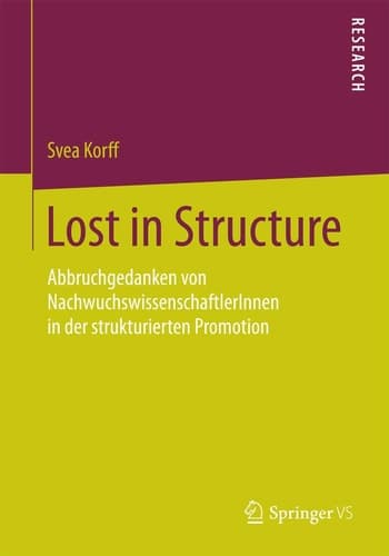 Lost in Structure Abbruchgedanken von NachwuchswissenschaftlerInnen in der strukturierten Promotion