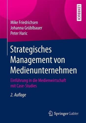Strategisches Management von Medienunternehmen Einführung in die Medienwirtschaft mit Case-Studies