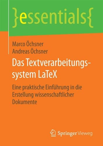 Das Textverarbeitungssystem LaTeX Eine praktische Einführung in die Erstellung wissenschaftlicher Dokumente