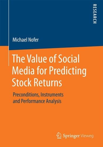 The Value of Social Media for Predicting Stock Returns Preconditions, Instruments and Performance Analysis