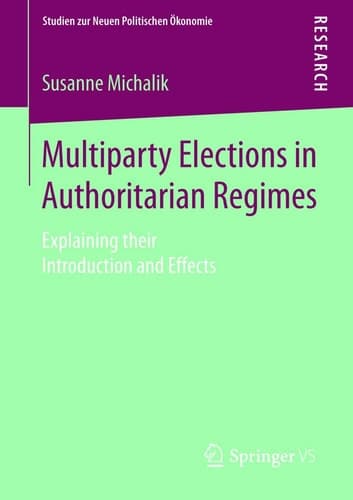 Multiparty Elections in Authoritarian Regimes Explaining their Introduction and Effects