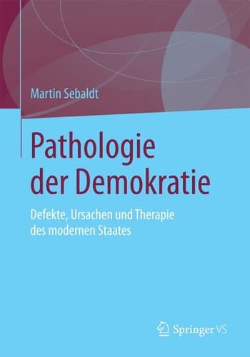 Pathologie der Demokratie Defekte, Ursachen und Therapie des modernen Staates