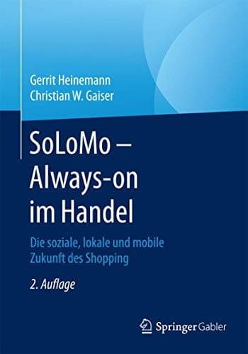 SoLoMo - Always-on im Handel Die soziale, lokale und mobile Zukunft des Shopping