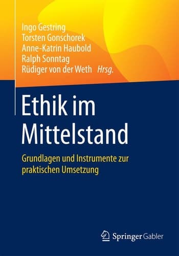 Ethik im Mittelstand Grundlagen und Instrumente zur praktischen Umsetzung