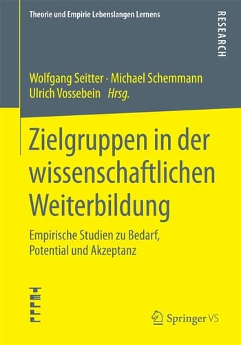 Zielgruppen in der wissenschaftlichen Weiterbildung Empirische Studien zu Bedarf, Potential und Akzeptanz