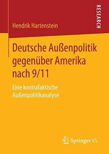 Deutsche Außenpolitik gegenüber Amerika nach 9/11 Eine kontrafaktische Außenpolitikanalyse