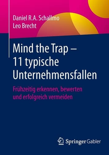Mind the Trap – 11 typische Unternehmensfallen Frühzeitig erkennen, bewerten und erfolgreich vermeiden