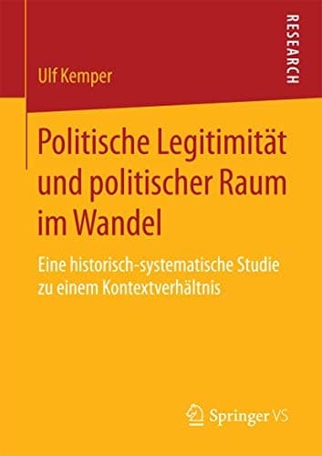 Politische Legitimität und politischer Raum im Wandel Eine historisch-systematische Studie zu einem Kontextverhältnis