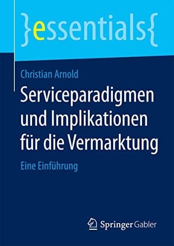 Serviceparadigmen und Implikationen für die Vermarktung Eine Einführung
