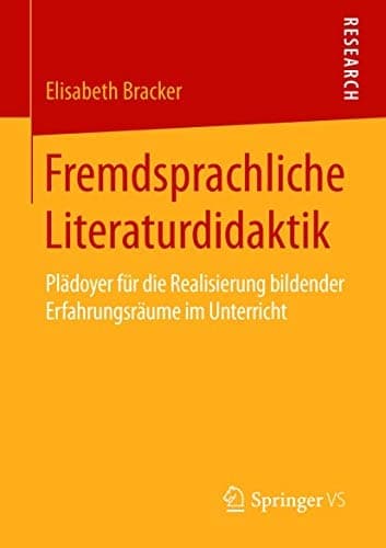Fremdsprachliche Literaturdidaktik Plädoyer für die Realisierung bildender Erfahrungsräume im Unterricht