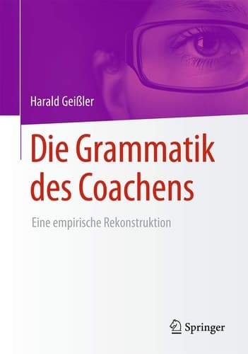 Die Grammatik des Coachens Eine empirische Rekonstruktion