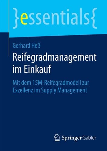 Reifegradmanagement im Einkauf Mit dem 15M-Reifegradmodell zur Exzellenz im Supply Management