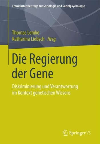 Die Regierung der Gene Diskriminierung und Verantwortung im Kontext genetischen Wissens