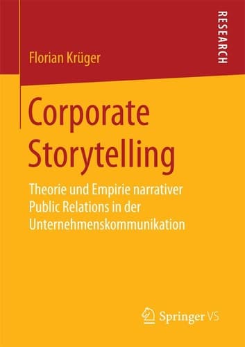 Corporate Storytelling Theorie und Empirie narrativer Public Relations in der Unternehmenskommunikation