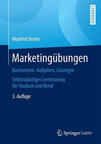 Marketingübungen Basiswissen, Aufgaben, Lösungen. Selbstständiges Lerntraining für Studium und Beruf