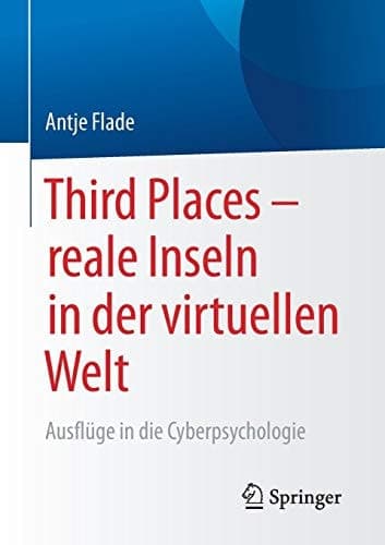 Third Places – reale Inseln in der virtuellen Welt Ausflüge in die Cyberpsychologie