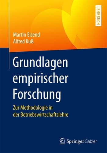 Grundlagen empirischer Forschung Zur Methodologie in der Betriebswirtschaftslehre