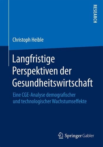 Langfristige Perspektiven der Gesundheitswirtschaft Eine CGE-Analyse demografischer und technologischer Wachstumseffekte