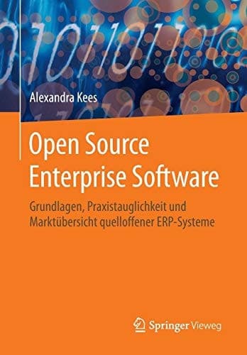 Open Source Enterprise Software Grundlagen, Praxistauglichkeit und Marktübersicht quelloffener ERP-Systeme