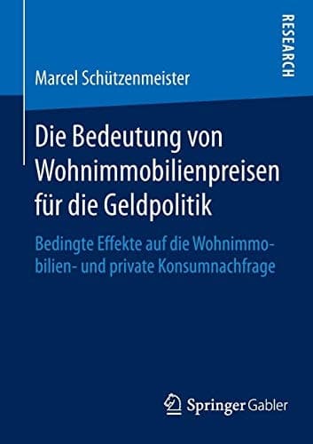 Die Bedeutung von Wohnimmobilienpreisen für die Geldpolitik Bedingte Effekte auf die Wohnimmobilien- und private Konsumnachfrage