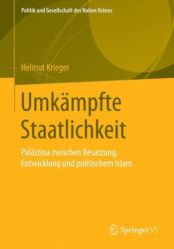 Umkämpfte Staatlichkeit Palästina zwischen Besatzung, Entwicklung und politischem Islam