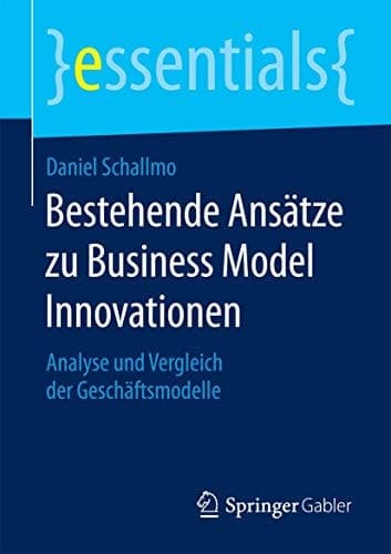 Bestehende Ansätze zu Business Model Innovationen Analyse und Vergleich der Geschäftsmodelle
