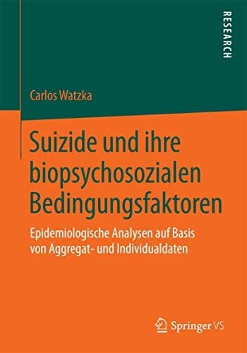 Suizide und ihre biopsychosozialen Bedingungsfaktoren Epidemiologische Analysen auf Basis von Aggregat- und Individualdaten