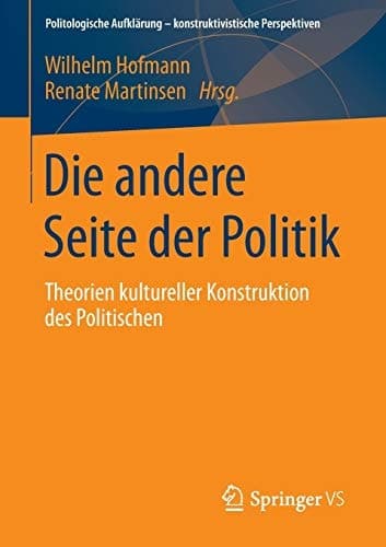 Die andere Seite der Politik Theorien kultureller Konstruktion des Politischen