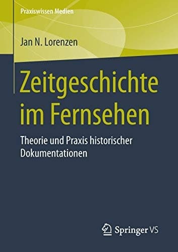 Zeitgeschichte im Fernsehen Theorie und Praxis historischer Dokumentationen