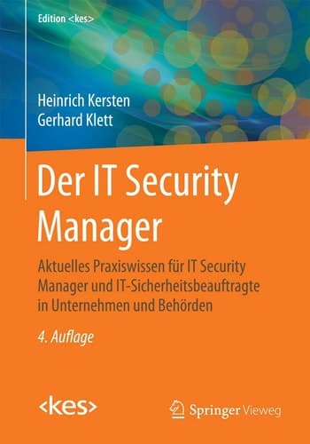 Der IT Security Manager Aktuelles Praxiswissen für IT Security Manager und IT-Sicherheitsbeauftragte in Unternehmen und Behörden