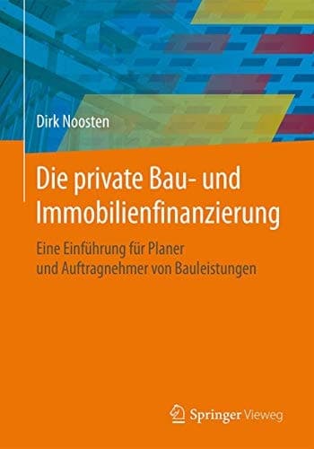 Die private Bau- und Immobilienfinanzierung Eine Einführung für Planer und Anbieter von Bauleistungen