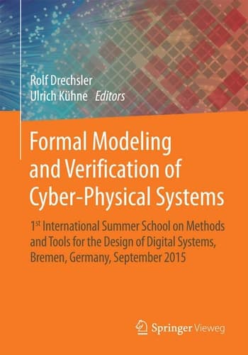 Formal Modeling and Verification of Cyber-Physical Systems 1st International Summer School on Methods and Tools for the Design of Digital Systems, Bremen, Germany, September 2015