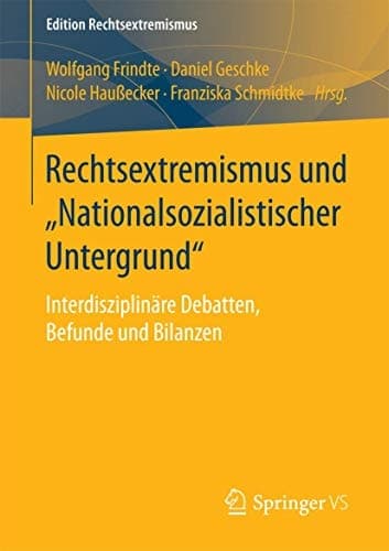Rechtsextremismus und „Nationalsozialistischer Untergrund“ Interdisziplinäre Debatten, Befunde und Bilanzen