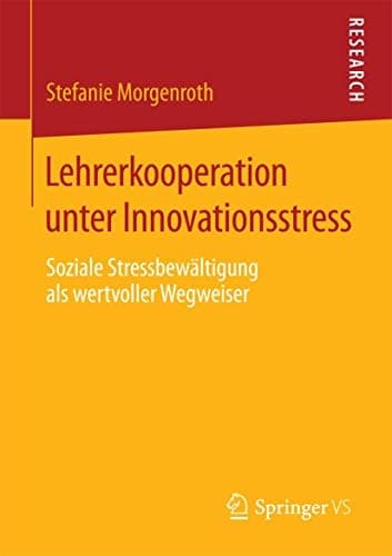 Lehrerkooperation unter Innovationsstress Soziale Stressbewältigung als wertvoller Wegweiser
