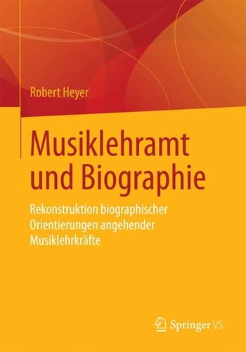 Musiklehramt und Biographie Rekonstruktion biographischer Orientierungen angehender Musiklehrkräfte