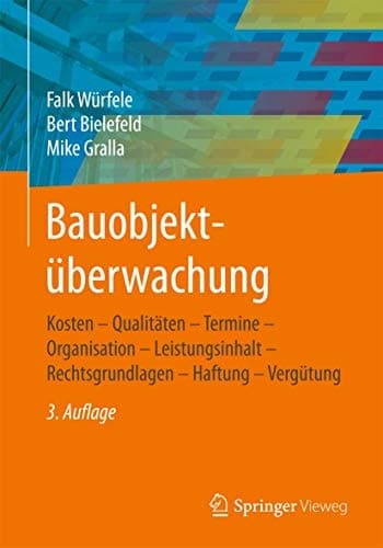 Bauobjektüberwachung Kosten - Qualitäten - Termine - Organisation - Leistungsinhalt - Rechtsgrundlagen - Haftung - Vergütung