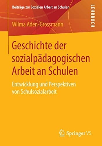 Geschichte der sozialpädagogischen Arbeit an Schulen Entwicklung und Perspektiven von Schulsozialarbeit