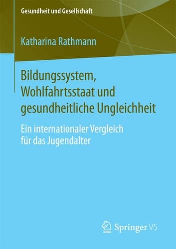 Bildungssystem, Wohlfahrtsstaat und gesundheitliche Ungleichheit Ein internationaler Vergleich für das Jugendalter