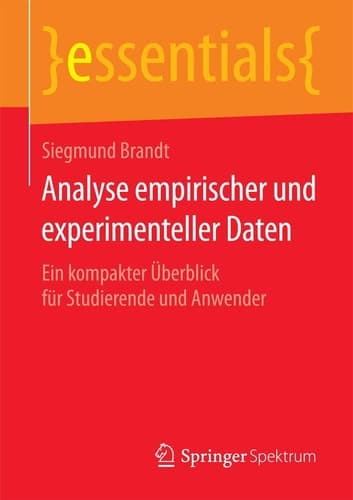Analyse empirischer und experimenteller Daten Ein kompakter Überblick für Studierende und Anwender